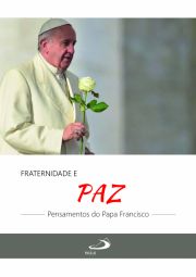 Fraternidade e Paz - Pensamentos do Papa Francisco