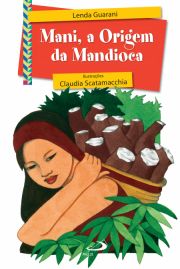 Mani, a Origem da Mandioca - Lenda Guarani