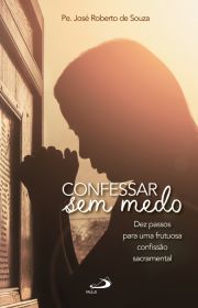 Confessar sem medo - Dez passos para uma frutuosa confissão sacramental