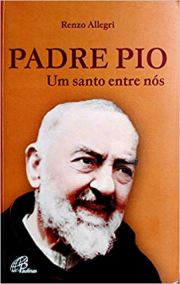 Padre Pio - Um santo entre nós