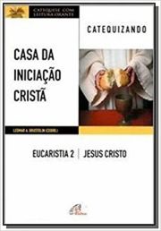 Casa da Iniciação Cristã: Eucaristia 2 - Catequizando