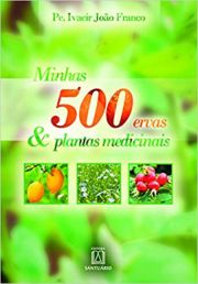 Minhas 500 ervas & plantas medicinais