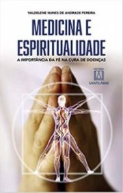 Medicina E Espiritualidade - A importância da fé na cura de doenças