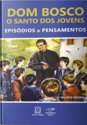 Dom Bosco: O Santo dos Jovens
