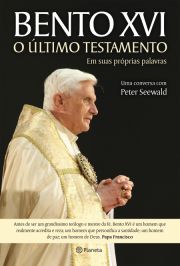 Bento XVI - O último Testamento - Uma conversa com Peter Seewald