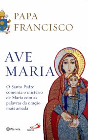 Ave Maria - O Santo Padre comenta o mistério de Maria com as palavras da oração mais amada
