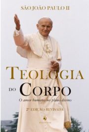 Teologia do corpo: O amor humano no plano divino - São João Paulo II