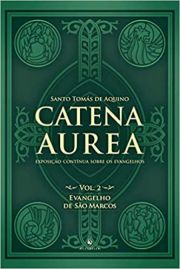 Catena Aurea - Evangelho de São Marcos  Volume 2