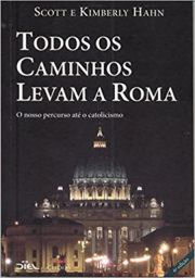 Todos os Caminhos Levam a Roma - O nosso percurso até o Catolicismo