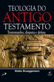 Teologia do Antigo Testamento - Testemunho, disputa e defesa