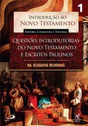 Introdução ao Novo Testamento, História, Literatura e Teologia - volume 1 - Questões introdutórias do Novo Testamento e Escritos Paulinos