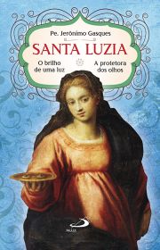 Santa Luzia - O Brilho de Uma Luz - A protetora dos olhos