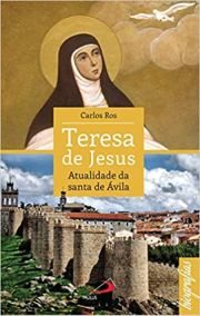Teresa de Jesus - Atualidade da santa de Ávila