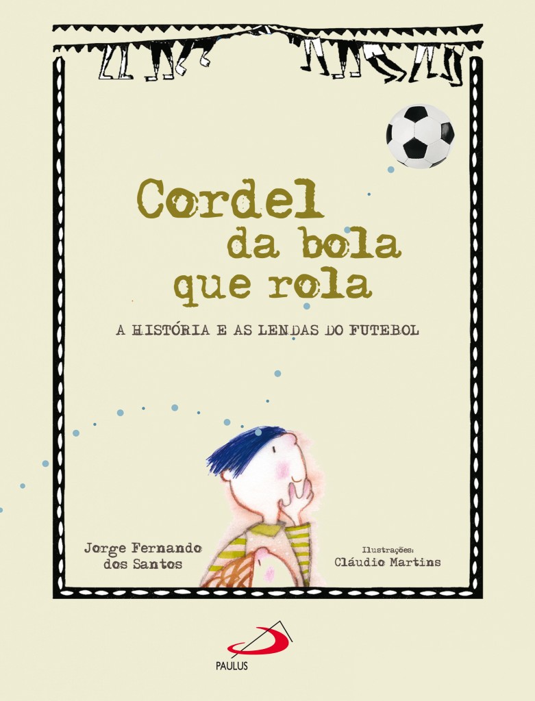Cordel da bola que rola: a história e as lendas do futebol | Paulus Editora