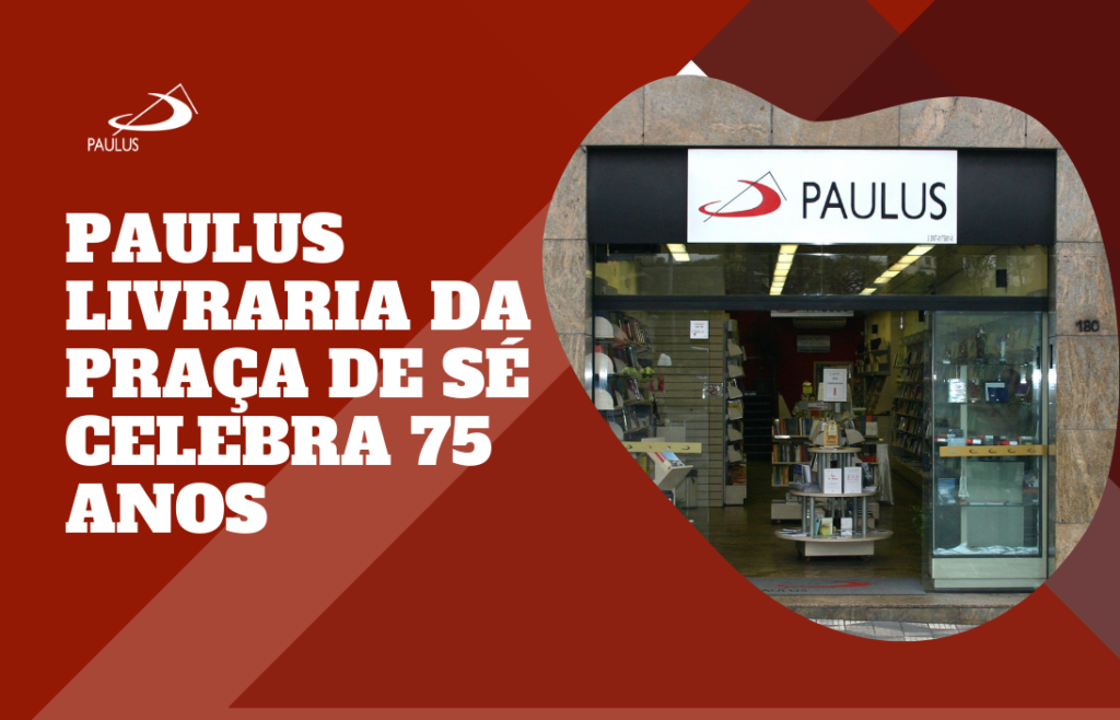 PAULUS Livraria da Praça de Sé celebra 75 anos de evangelização na ...